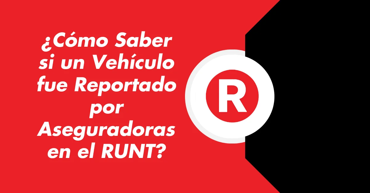 ¿Cómo Saber si un Vehículo fue Reportado por Aseguradoras en el RUNT?